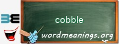 WordMeaning blackboard for cobble